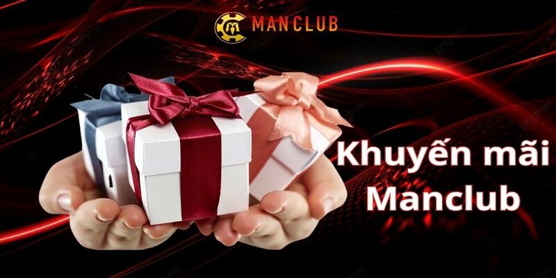 Khuyến mãi ManClub – Cơ hội nhận thưởng cực lớn mỗi ngày 2 Danh sách khuyến mãi ManClub dành cho newbie và cao thủ