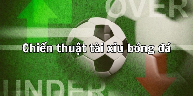 Chiến lược trong cách cá độ bóng đá tài xỉu cho người mới